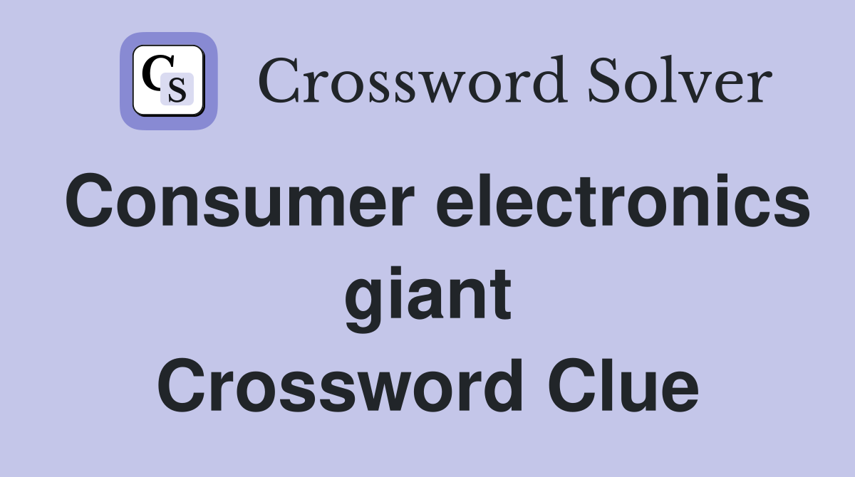 Consumer electronics giant Crossword Clue