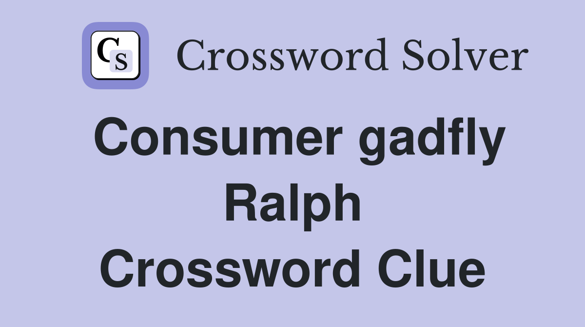 Consumer gadfly Ralph Crossword Clue