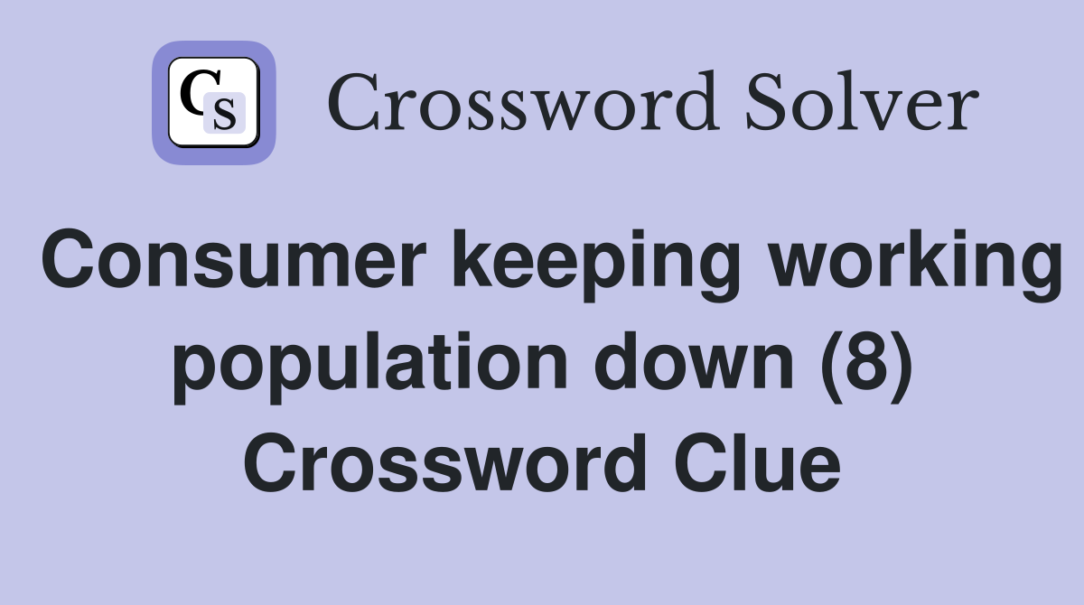 Consumer keeping working population down (8) Crossword Clue