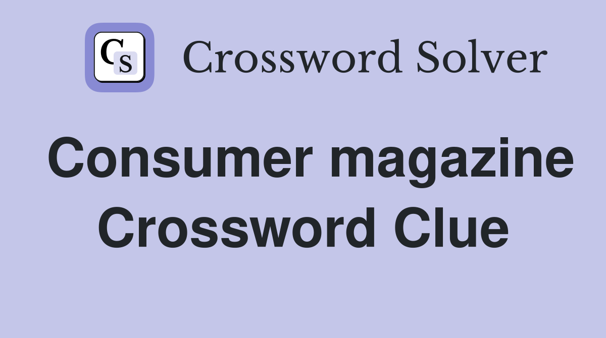 Consumer magazine Crossword Clue