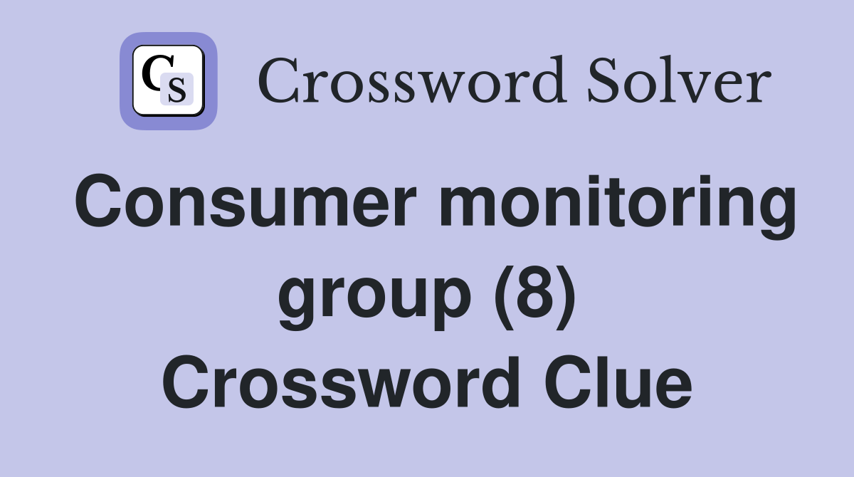 Consumer monitoring group (8) Crossword Clue