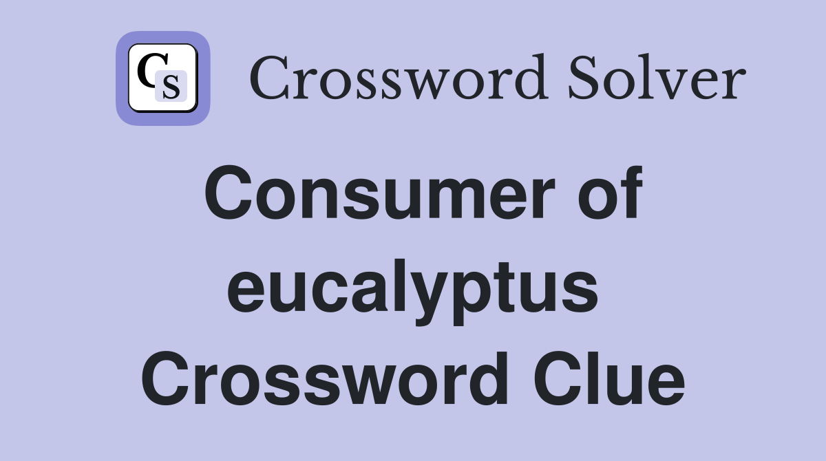 Consumer of eucalyptus Crossword Clue