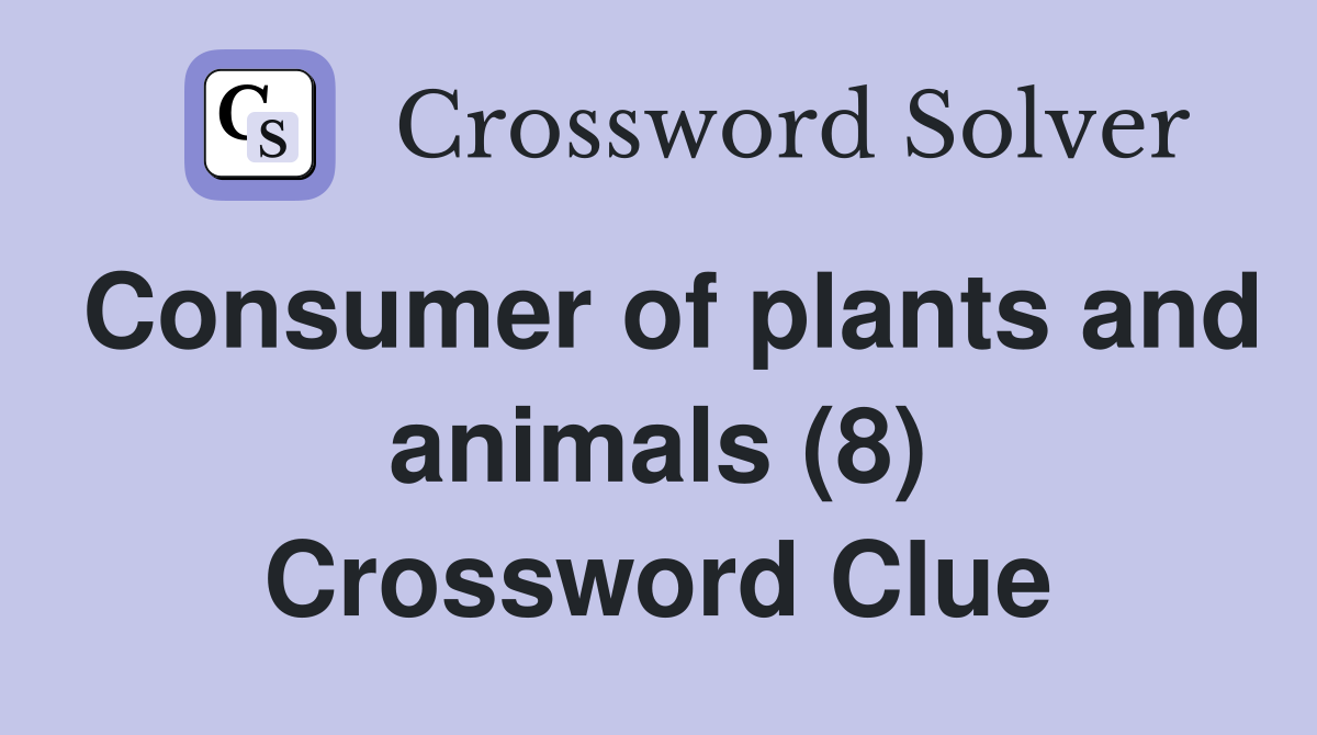 Consumer of plants and animals (8) Crossword Clue