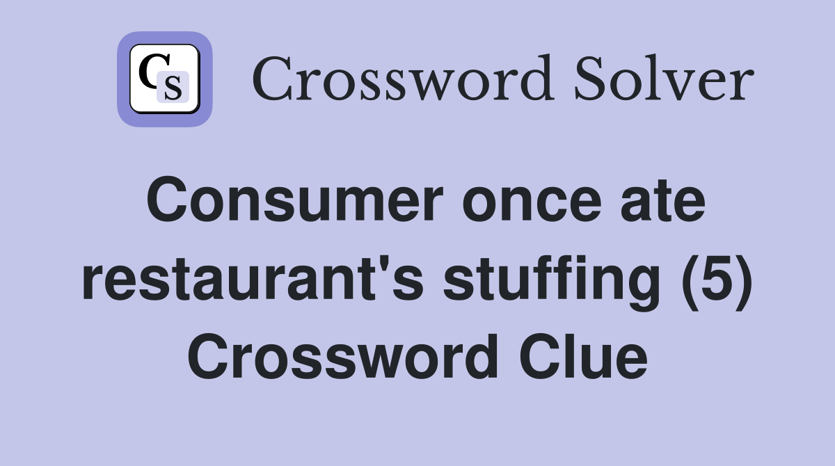 Consumer once ate restaurant's stuffing (5) Crossword Clue