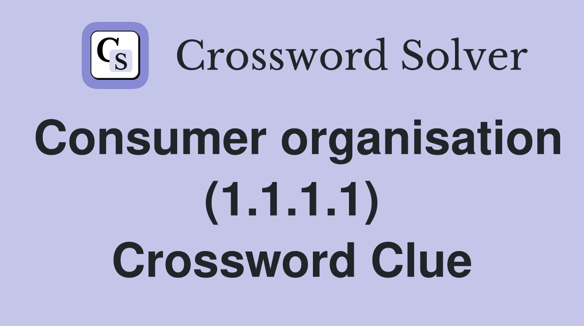 Consumer organisation (1.1.1.1) Crossword Clue