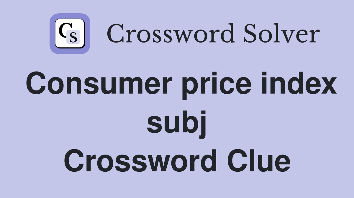 Consumer price index subj Crossword Clue