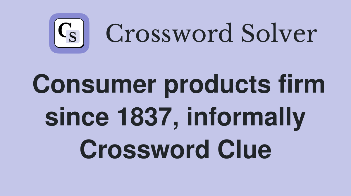 Consumer products firm since 1837, informally Crossword Clue