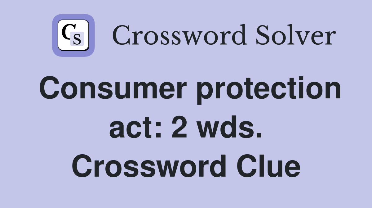 Consumer protection act: 2 wds. Crossword Clue