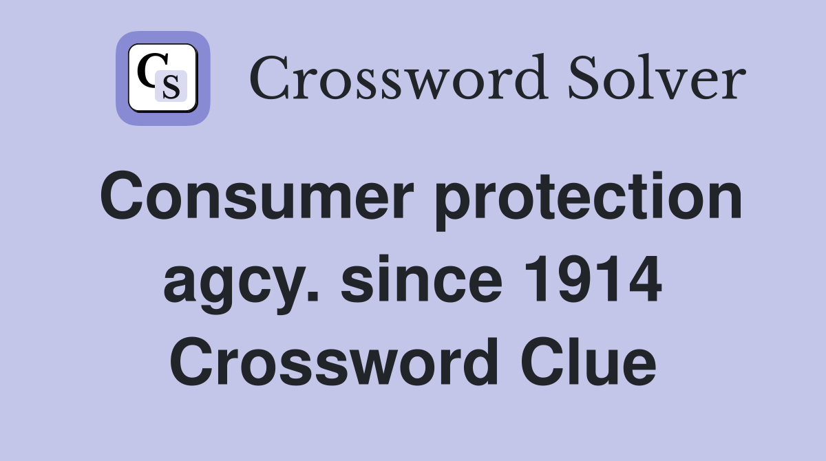 Consumer protection agcy. since 1914 Crossword Clue