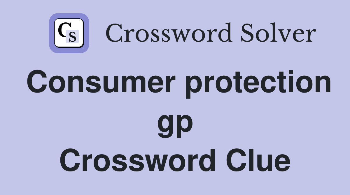 Consumer protection gp Crossword Clue
