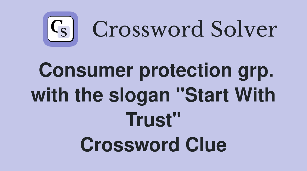 Consumer protection grp. with the slogan "Start With Trust" Crossword Clue