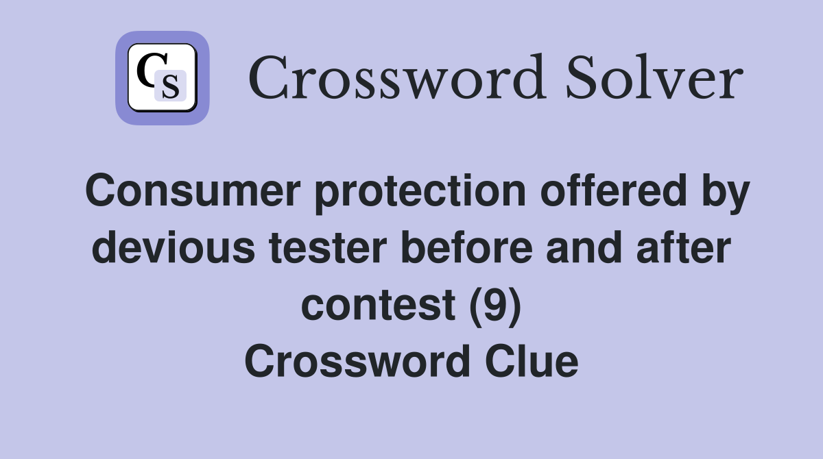Consumer protection offered by devious tester before and after contest (9) Crossword Clue