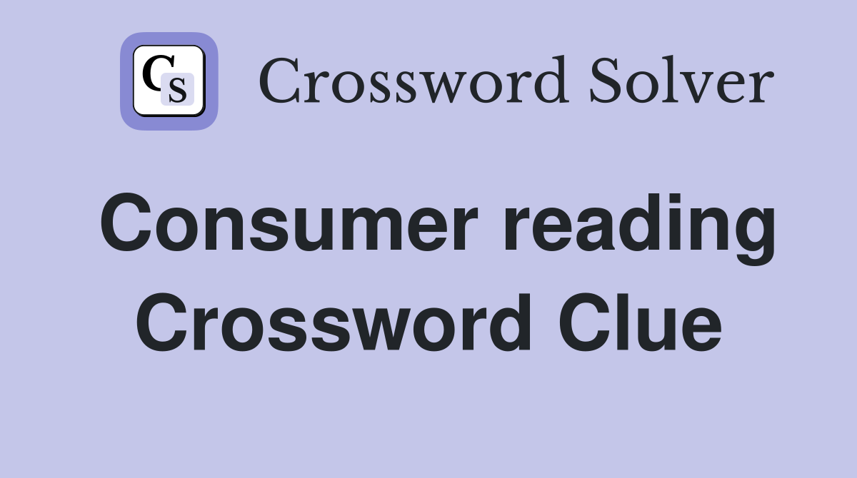 Consumer reading Crossword Clue