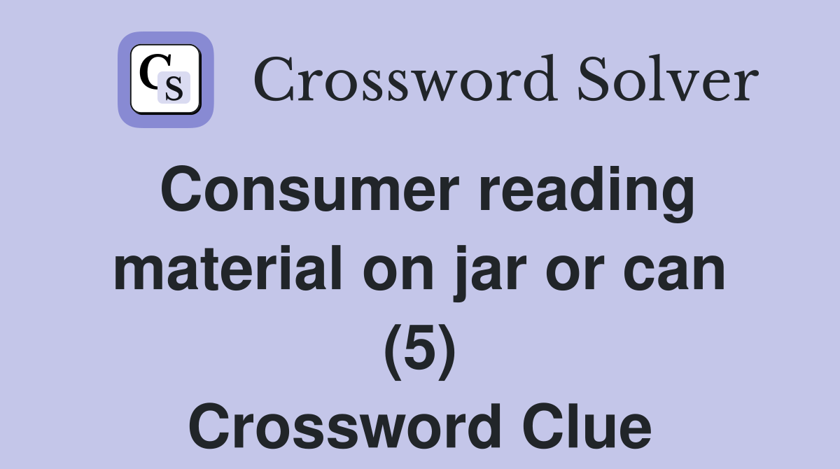 Consumer reading material on jar or can (5) Crossword Clue