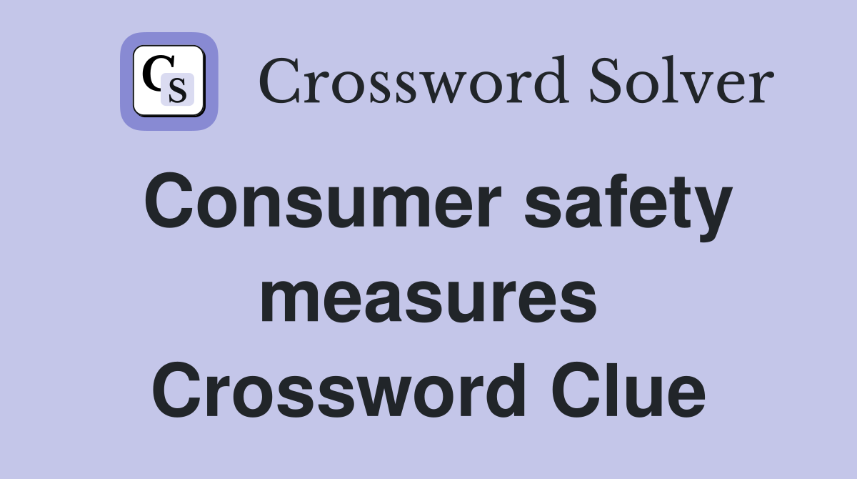 Consumer safety measures Crossword Clue