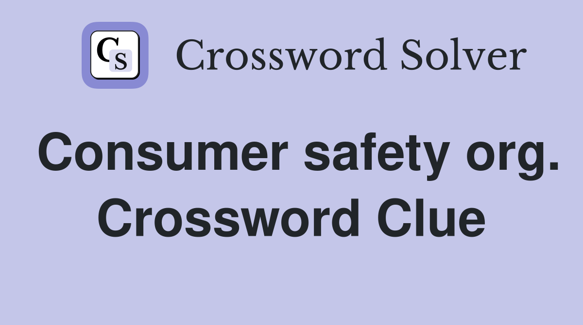 Consumer safety org. Crossword Clue
