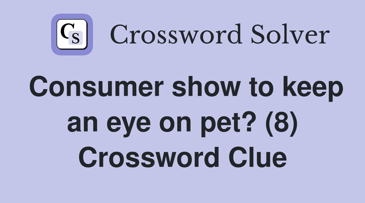 Consumer show to keep an eye on pet? (8) Crossword Clue