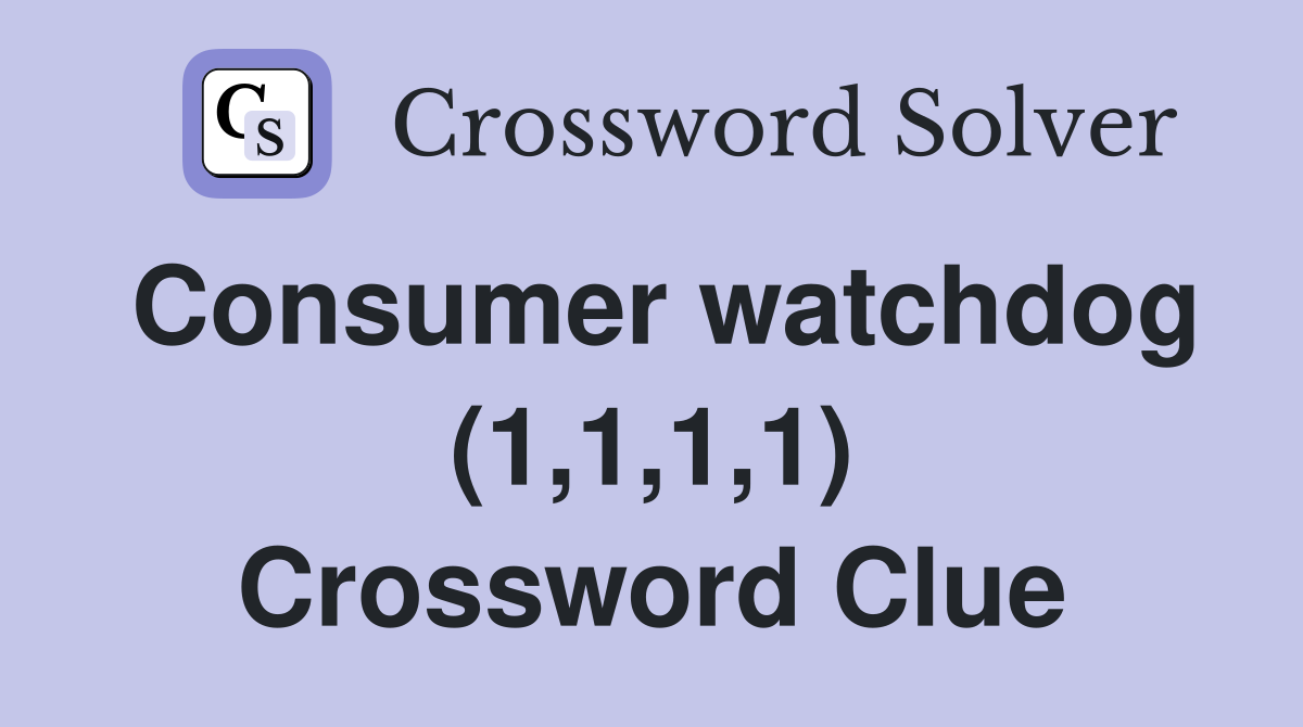 Consumer watchdog (1,1,1,1) Crossword Clue