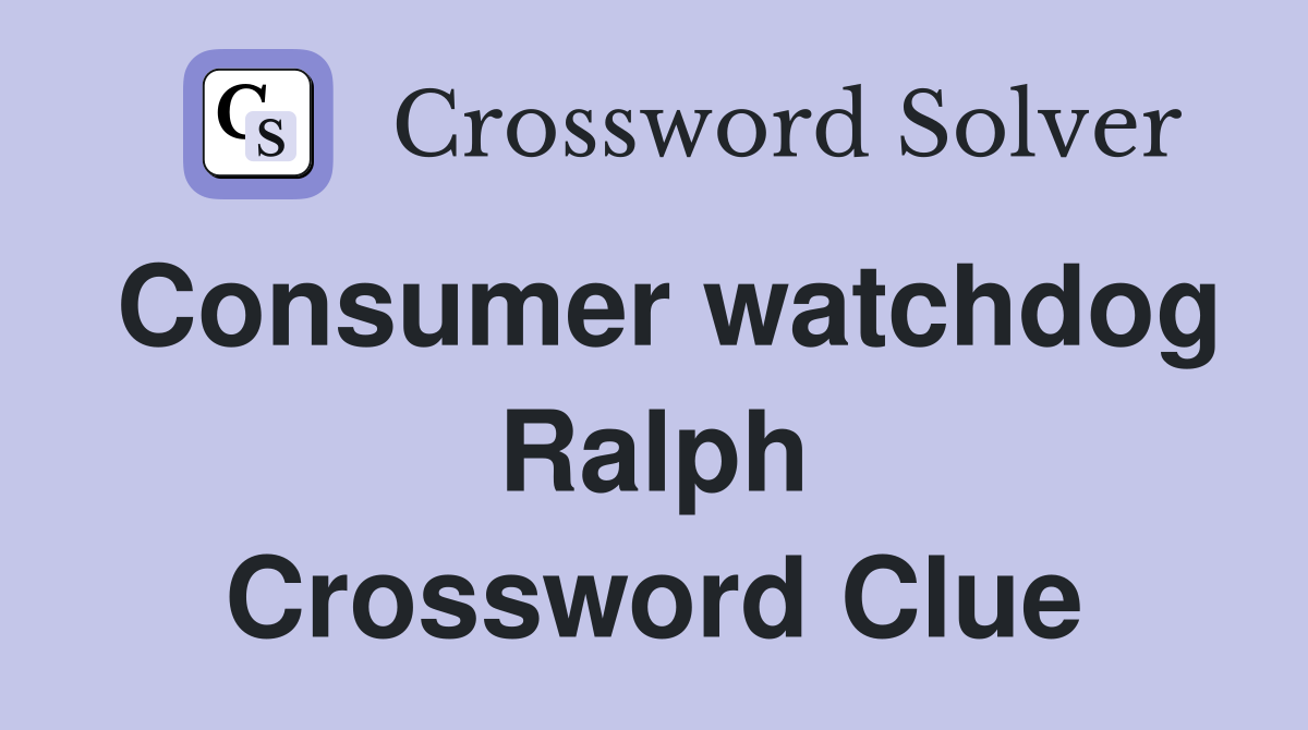 Consumer watchdog Ralph Crossword Clue