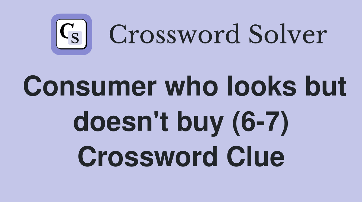 Consumer who looks but doesn't buy (6-7) Crossword Clue