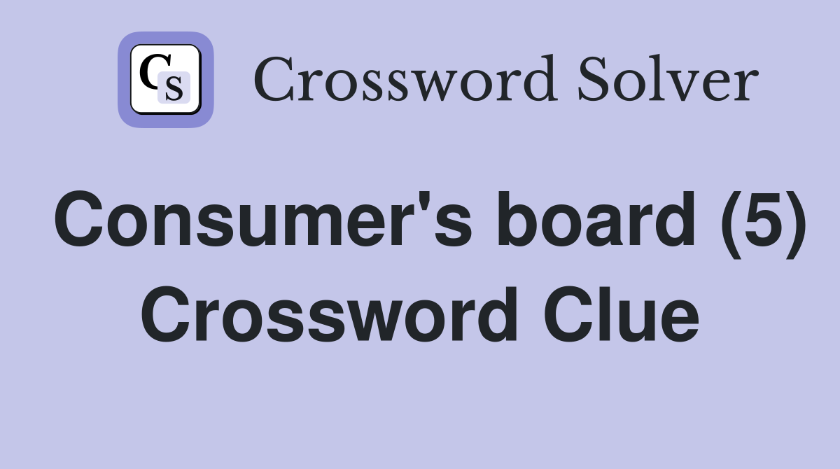 Consumer's board (5) Crossword Clue