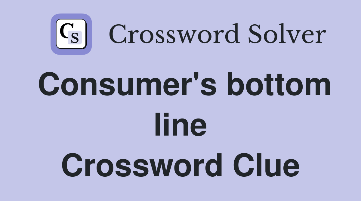 Consumer's bottom line Crossword Clue
