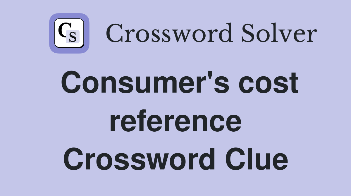 Consumer's cost reference Crossword Clue