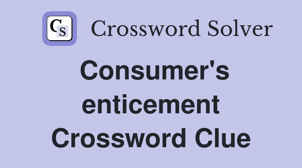Consumer's enticement Crossword Clue