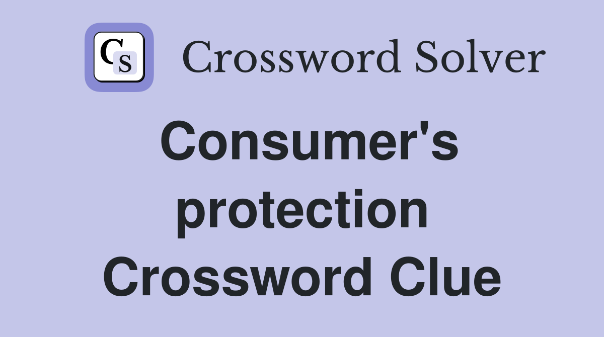 Consumer's protection Crossword Clue