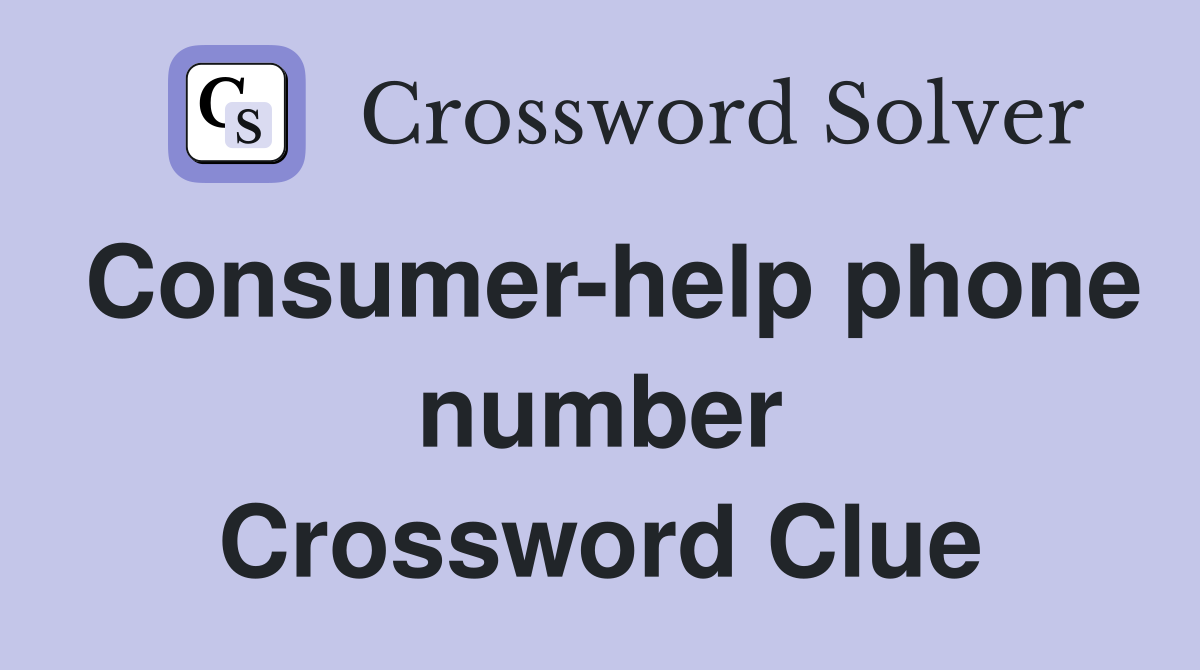 Consumer-help phone number Crossword Clue