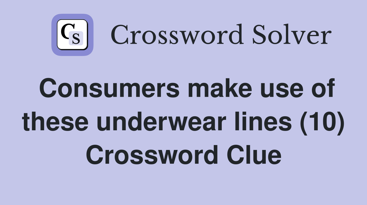 Consumers make use of these underwear lines (10) Crossword Clue