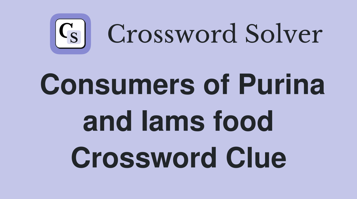 Consumers of Purina and Iams food Crossword Clue