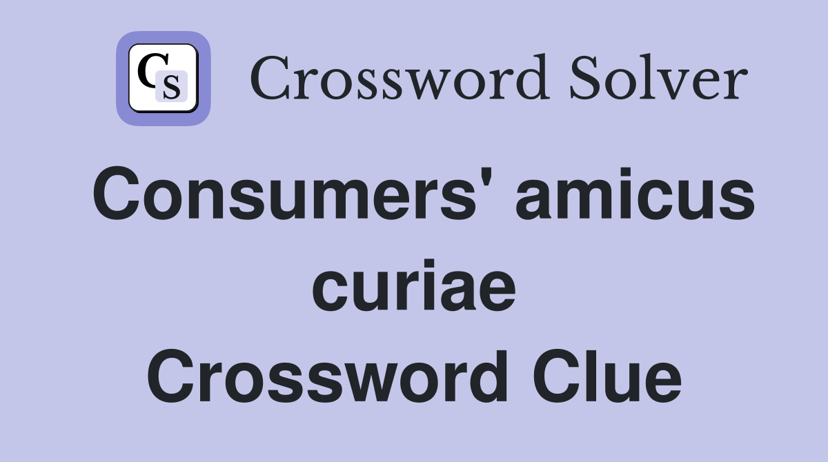 Consumers' amicus curiae Crossword Clue