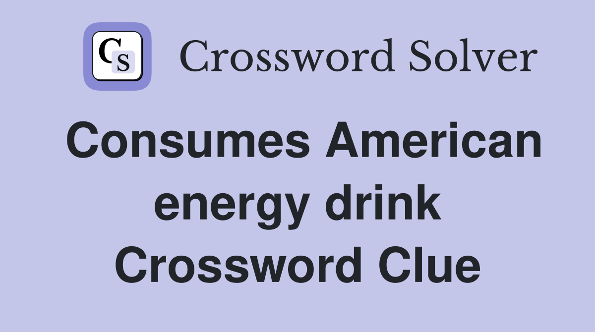 Consumes American energy drink Crossword Clue