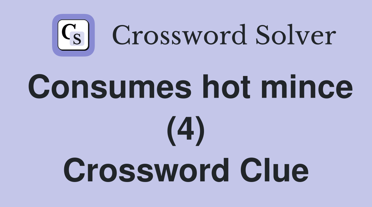 Consumes hot mince (4) Crossword Clue
