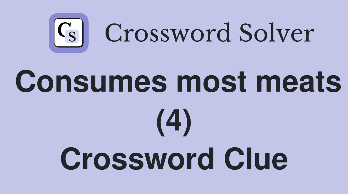 Consumes most meats (4) Crossword Clue