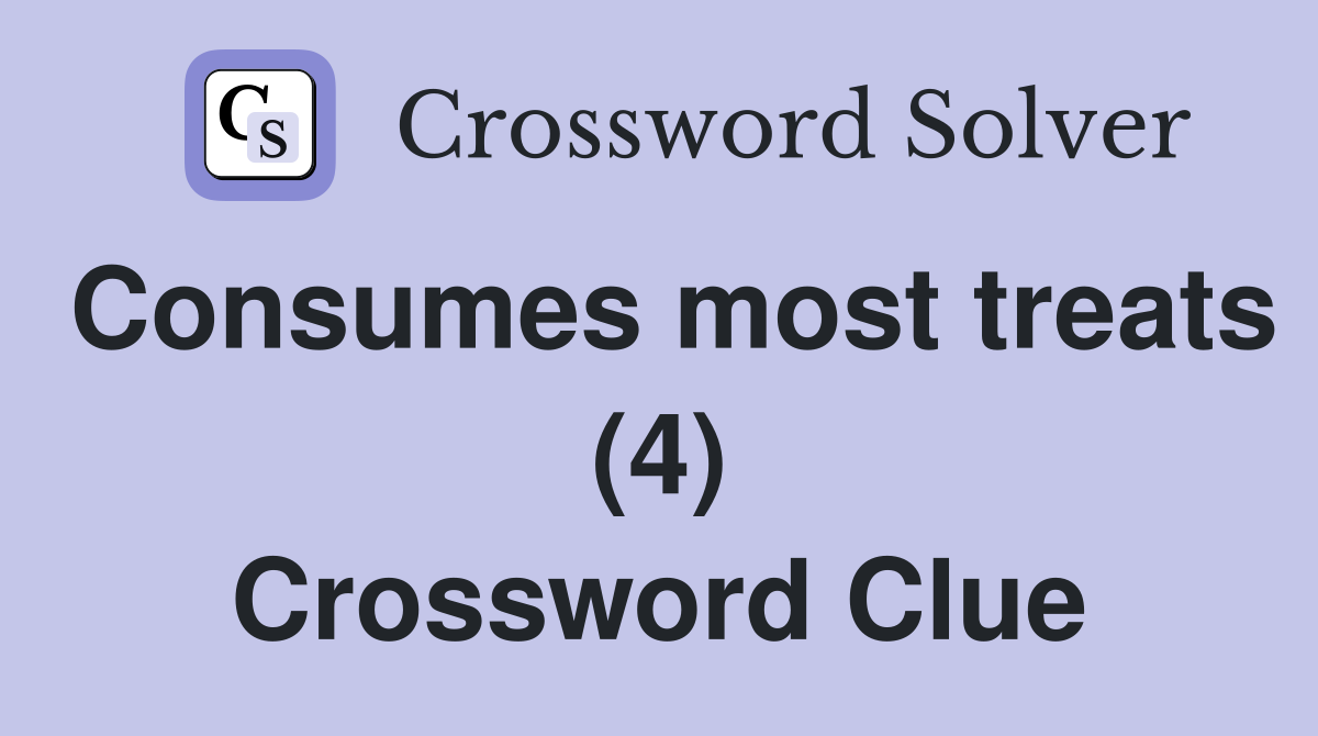 Consumes most treats (4) Crossword Clue