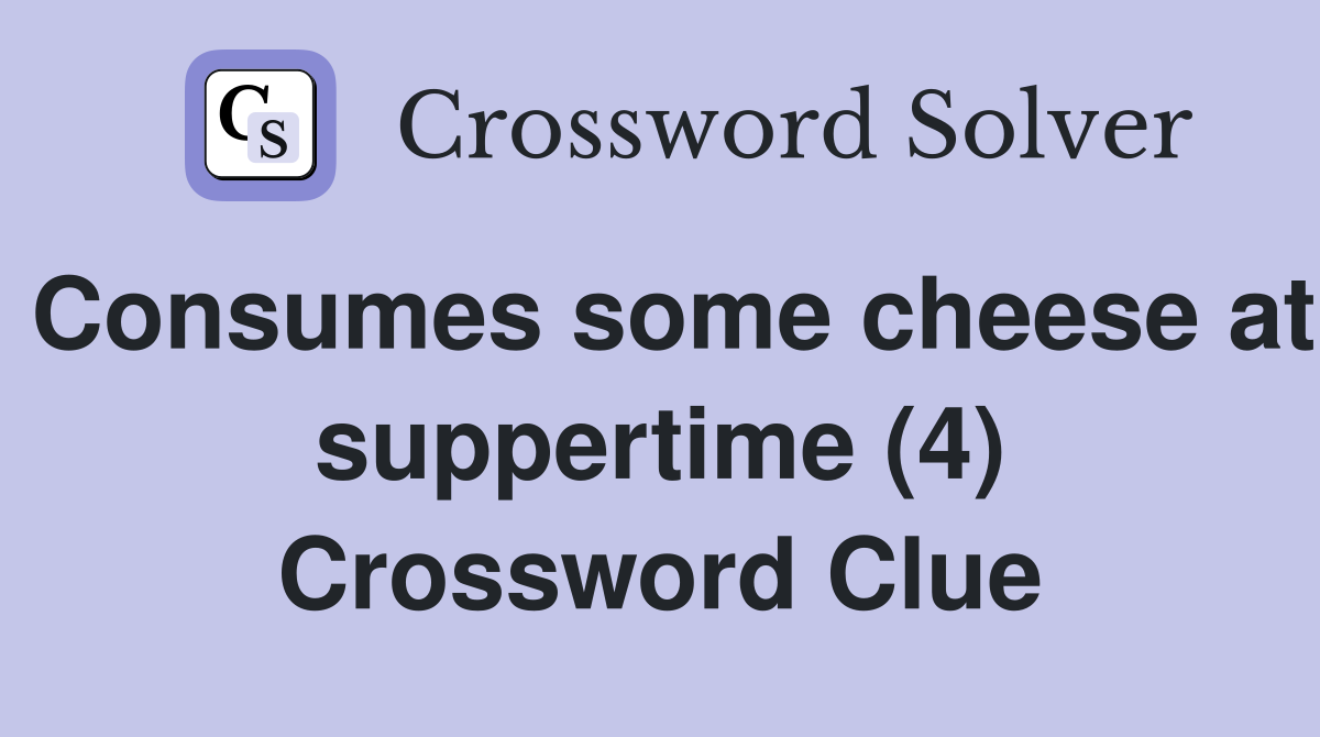 Consumes some cheese at suppertime (4) Crossword Clue
