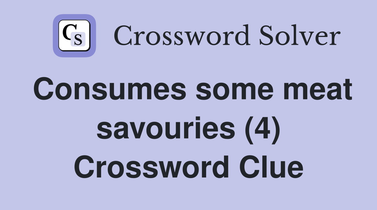 Consumes some meat savouries (4) Crossword Clue