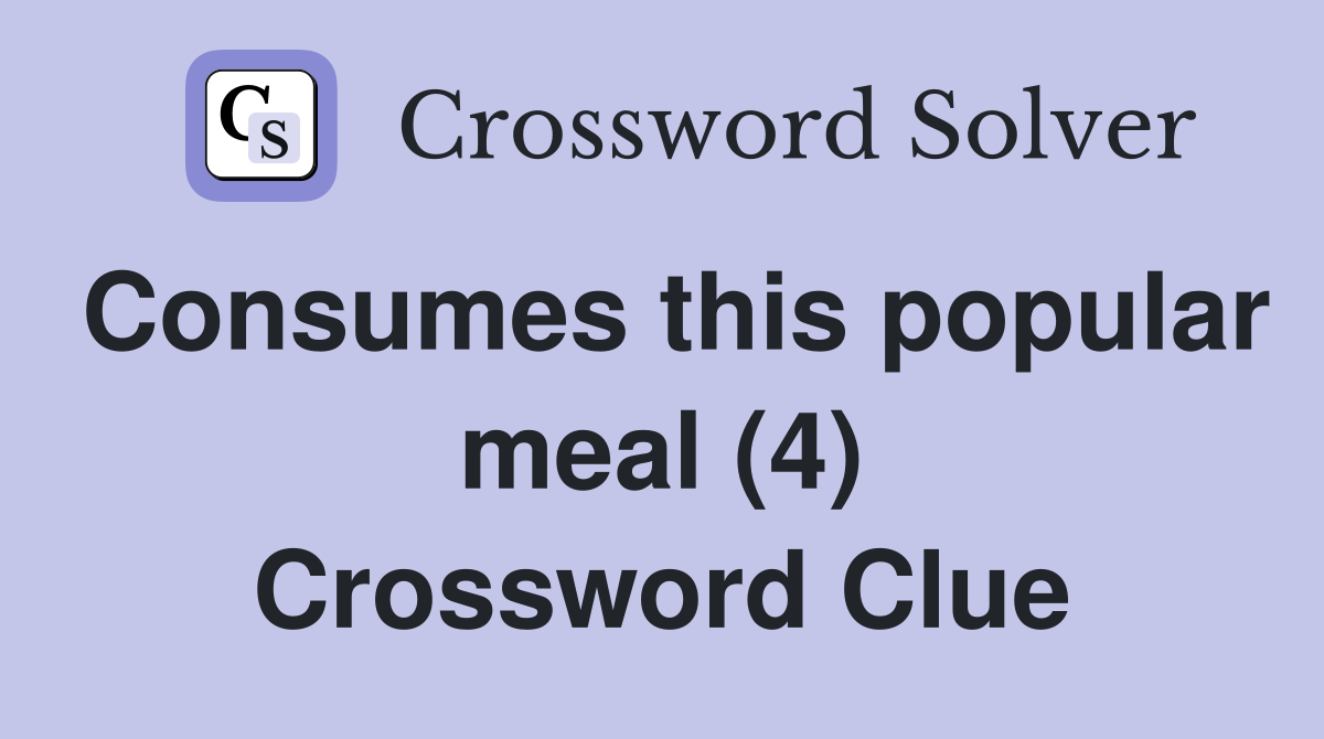 Consumes this popular meal (4) Crossword Clue