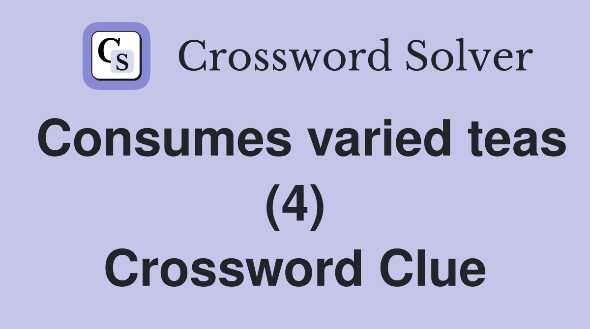 Consumes varied teas (4) Crossword Clue