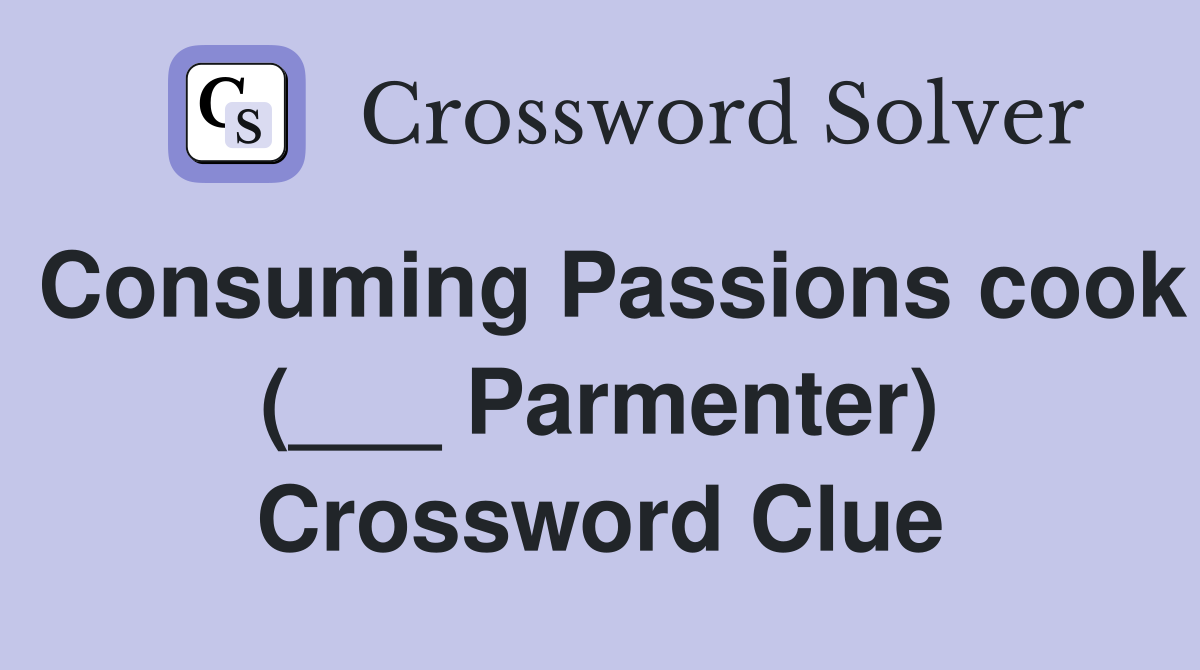 Consuming Passions cook (___ Parmenter) Crossword Clue