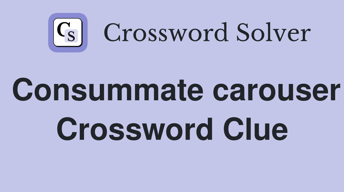 Consummate carouser Crossword Clue