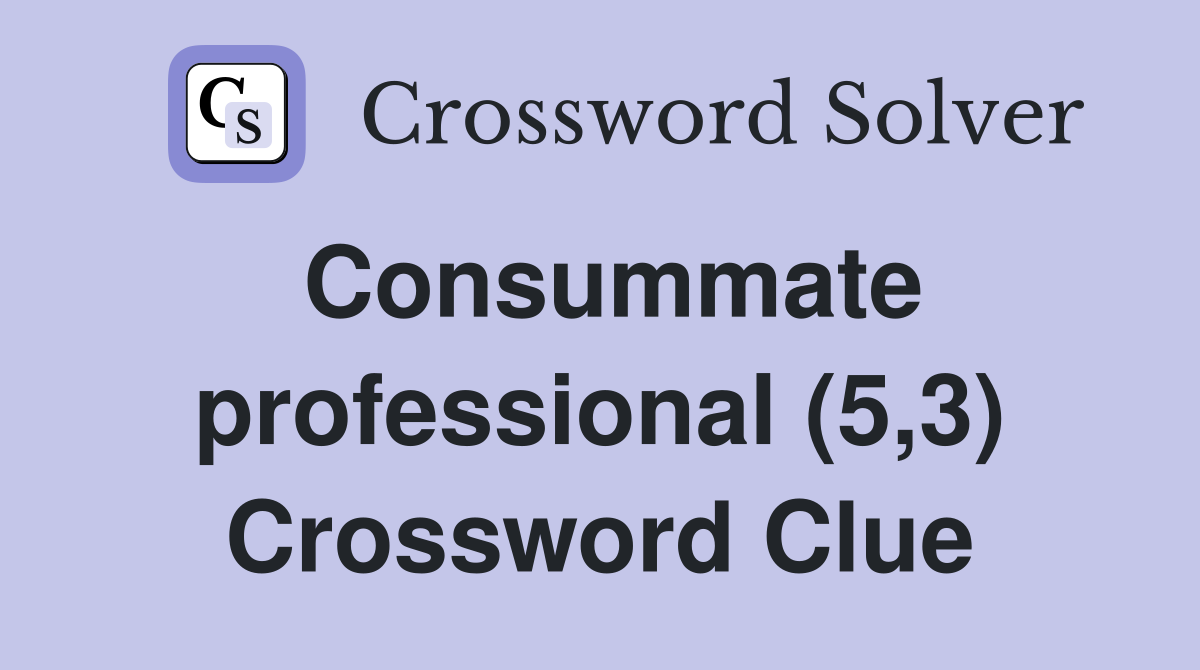 Consummate professional (5,3) Crossword Clue