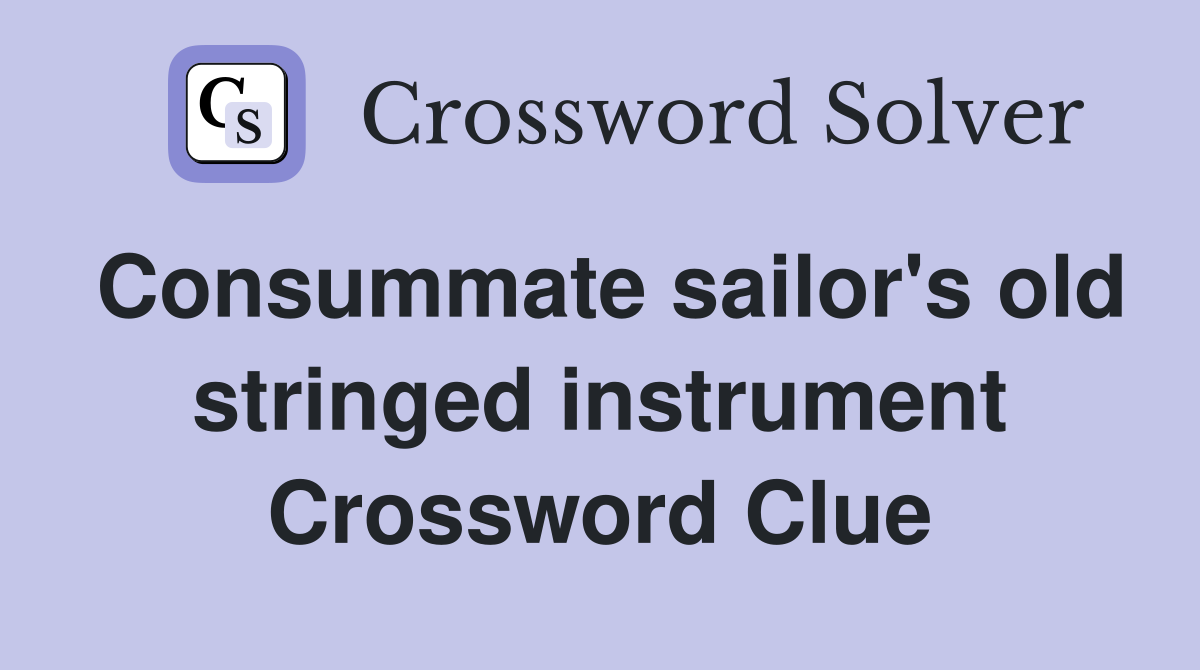 Consummate sailor's old stringed instrument Crossword Clue