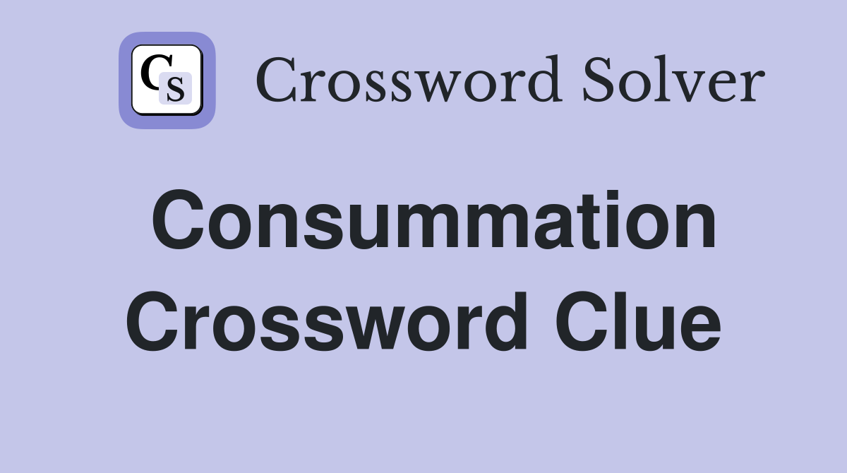 Consummation Crossword Clue