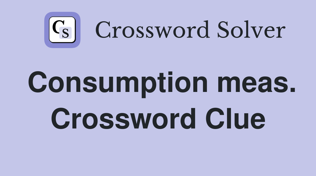 Consumption meas. Crossword Clue