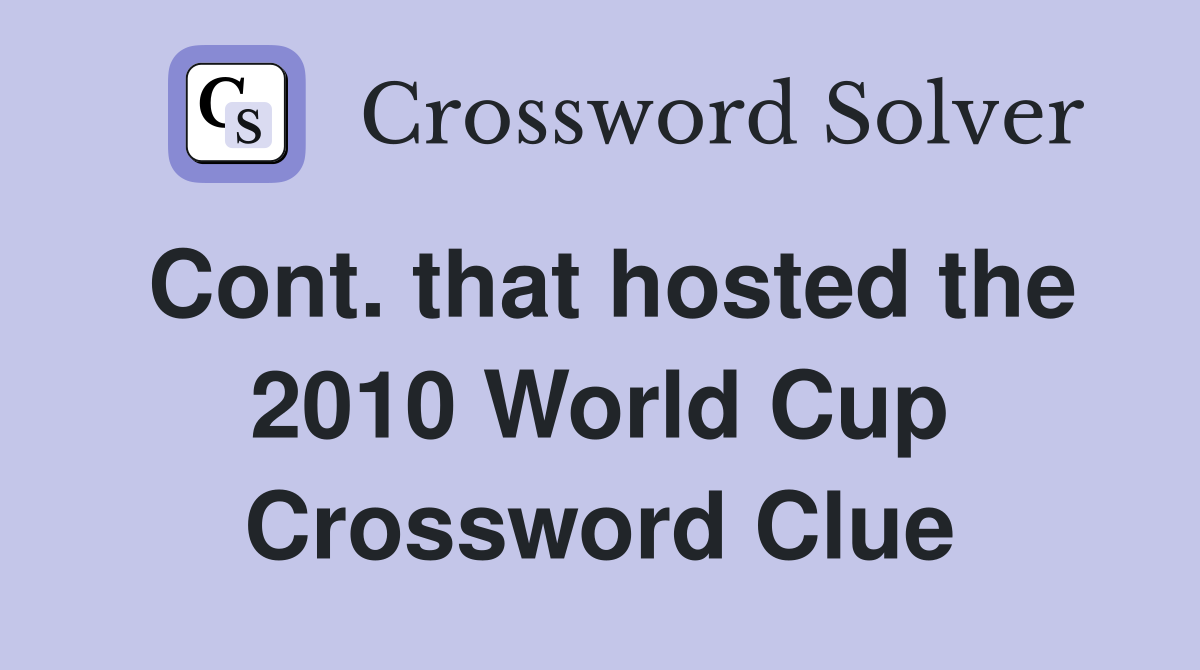 Cont. that hosted the 2010 World Cup Crossword Clue