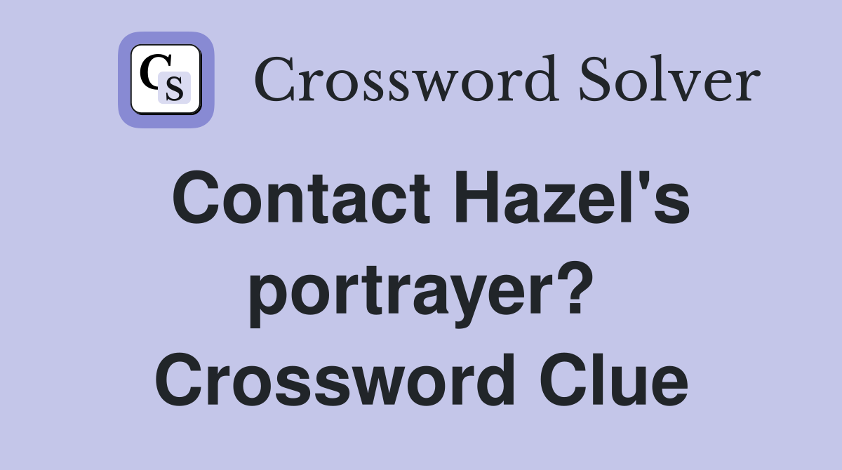 Contact Hazel's portrayer? Crossword Clue