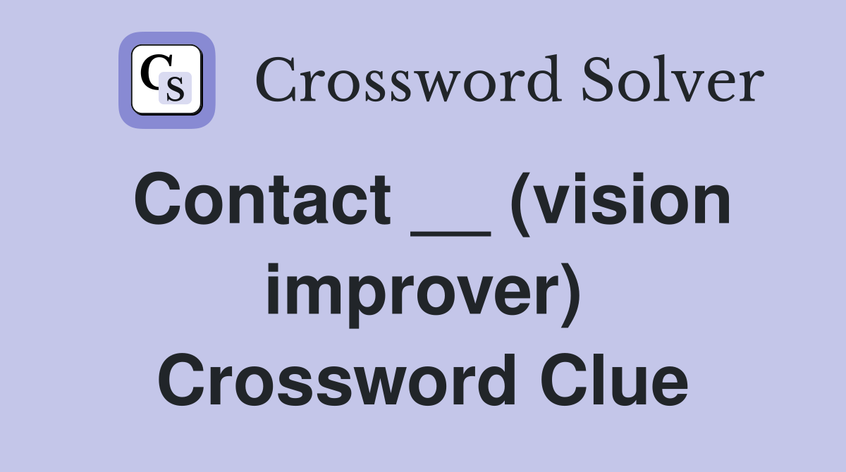 Contact __ (vision improver) Crossword Clue